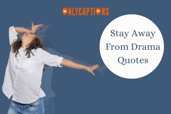 Stay Away From Drama Quotes 1-OnlyCaptions