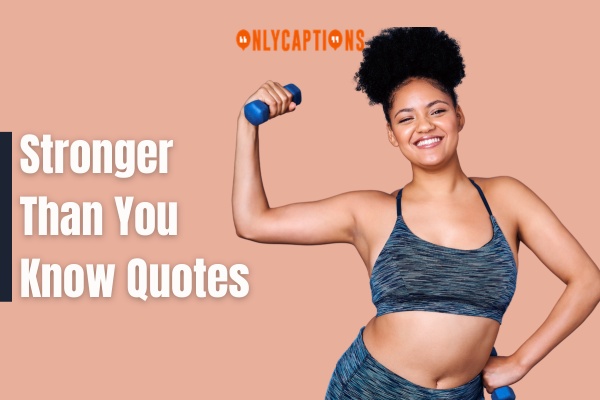 Stronger Than You Know Quotes-OnlyCaptions