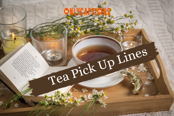 Tea Pick Up Lines 1-OnlyCaptions