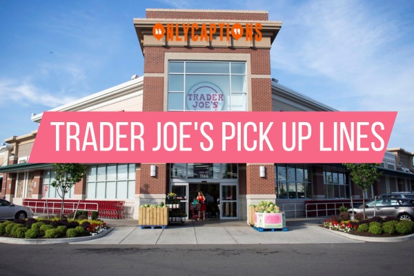 Trader Joes Pick Up Lines 1-OnlyCaptions