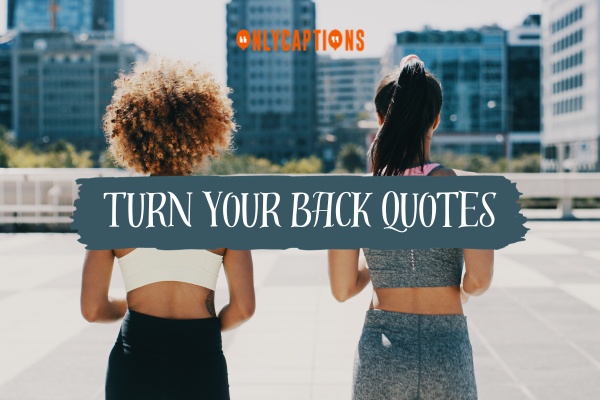 Turn Your Back Quotes-OnlyCaptions