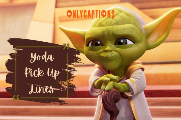 Yoda Pick Up Lines 1-OnlyCaptions