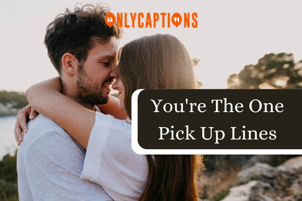 Youre The One Pick Up Lines 1-OnlyCaptions