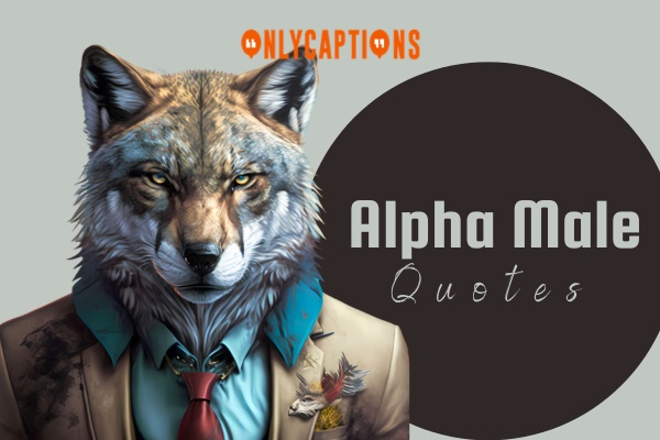 Alpha Male Quotes 1-OnlyCaptions