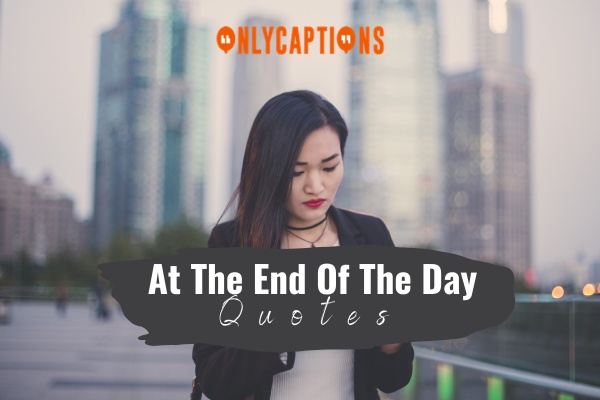 At The End Of The Day Quotes 1-OnlyCaptions