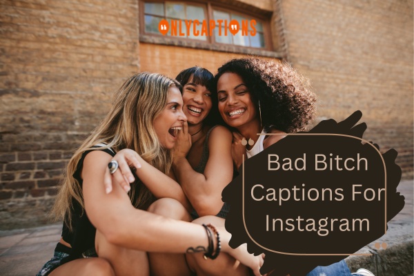 Bad Bitch Captions For Instagram 1-OnlyCaptions