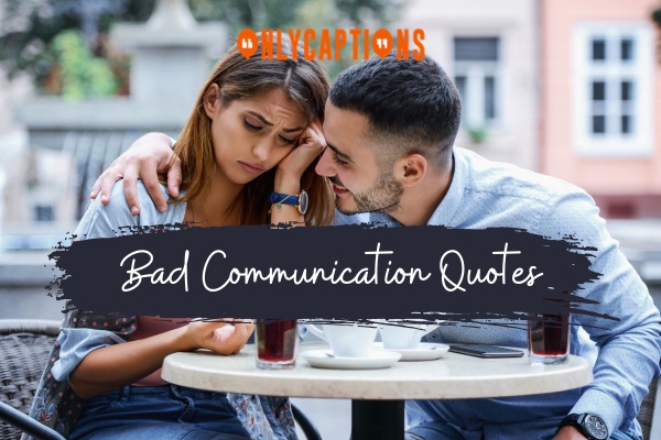 Bad Communication Quotes 1-OnlyCaptions