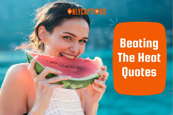 Beating The Heat Quotes-OnlyCaptions