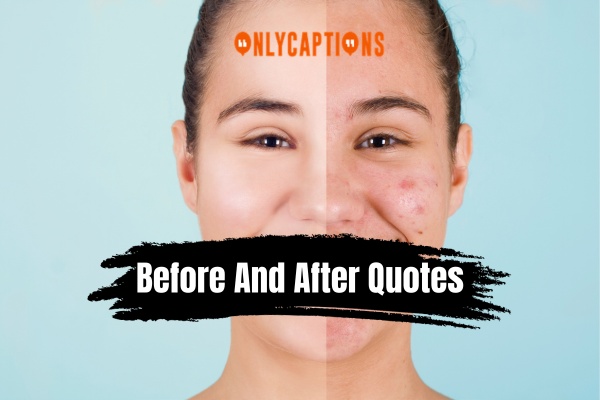 Before And After Quotes 1-OnlyCaptions