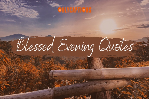 Blessed Evening Quotes 1-OnlyCaptions