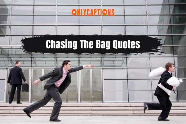 Chasing The Bag Quotes 1-OnlyCaptions