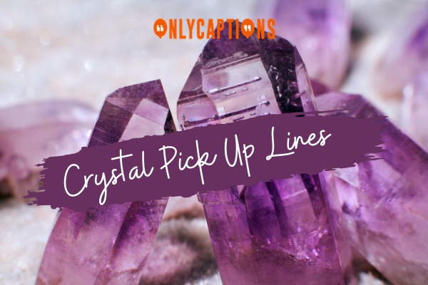 Crystal Pick Up Lines 1-OnlyCaptions