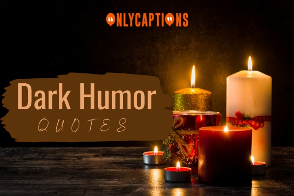 Dark Humor Quotes 1-OnlyCaptions