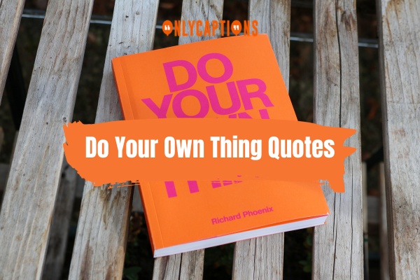 Do Your Own Thing Quotes 1-OnlyCaptions