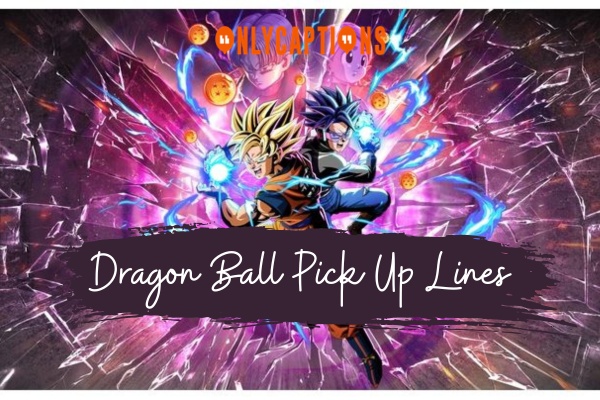 Dragon Ball Pick Up Lines 1-OnlyCaptions