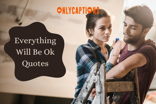 Everything Will Be Ok Quotes 1-OnlyCaptions