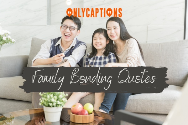 Family Bonding Quotes 1-OnlyCaptions