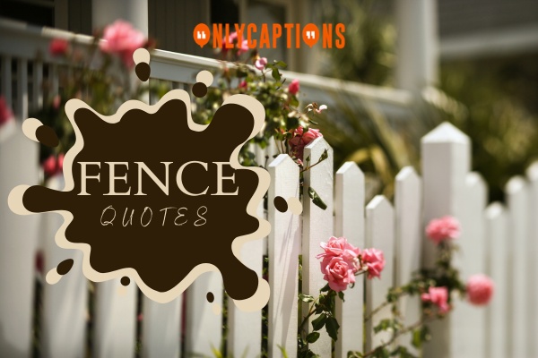 Fence Quotes 1-OnlyCaptions
