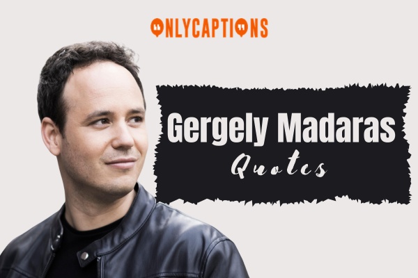Gergely Madaras Quotes-OnlyCaptions