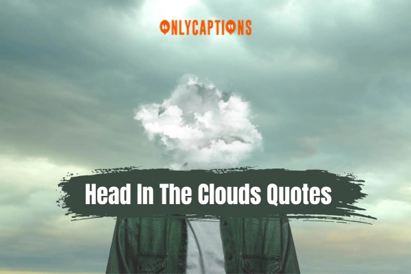Head In The Clouds Quotes 1-OnlyCaptions