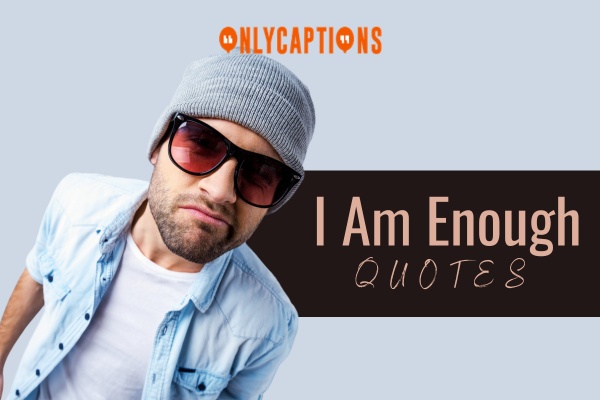 I Am Enough Quotes-OnlyCaptions