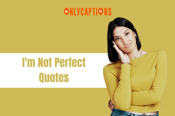 Im Not Perfect Quotes 1-OnlyCaptions