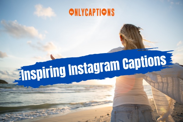 Inspiring Instagram Captions 1-OnlyCaptions