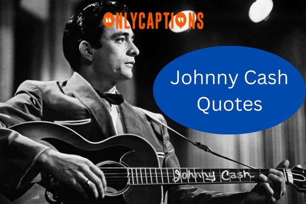 Johnny Cash Quotes-OnlyCaptions