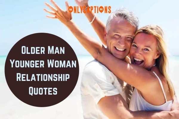 Older Man Younger Woman Relationship Quotes 1-OnlyCaptions