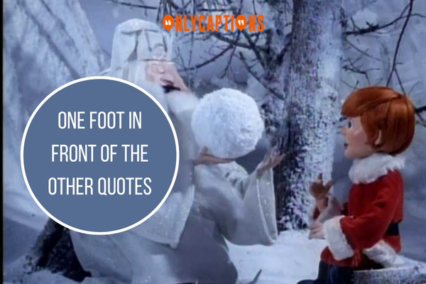 One Foot In Front Of The Other Quotes-OnlyCaptions