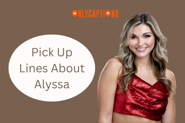 Pick Up Lines About Alyssa 1-OnlyCaptions
