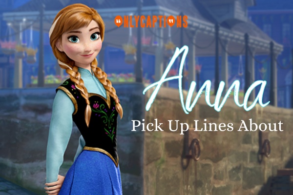 Pick Up Lines About Anna 1-OnlyCaptions