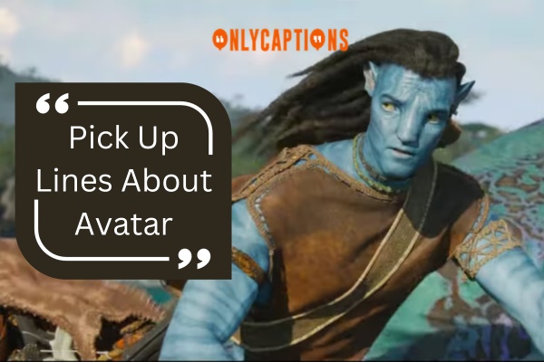 Pick Up Lines About Avatar 1-OnlyCaptions