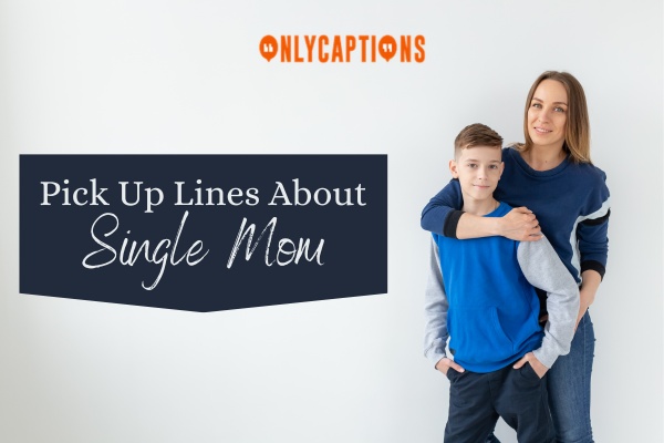 Pick Up Lines About Single Mom 1-OnlyCaptions
