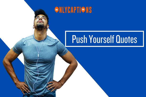 Push Yourself Quotes-OnlyCaptions