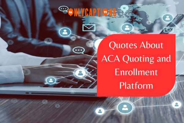 Quotes About ACA Quoting and Enrollment Platform 1-OnlyCaptions