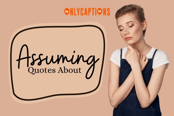 Quotes About Assuming-OnlyCaptions