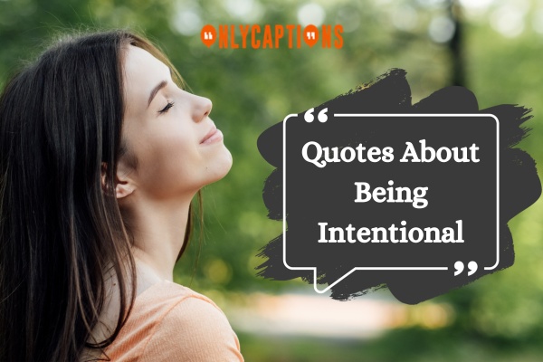 Quotes About Being Intentional 1-OnlyCaptions