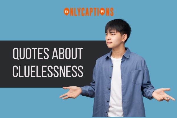 Quotes About Cluelessness 1-OnlyCaptions