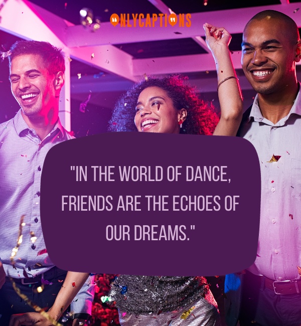 Quotes About Dance Friends-OnlyCaptions