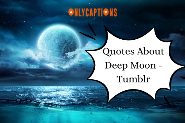 Quotes About Deep Moon Tumblr 1-OnlyCaptions