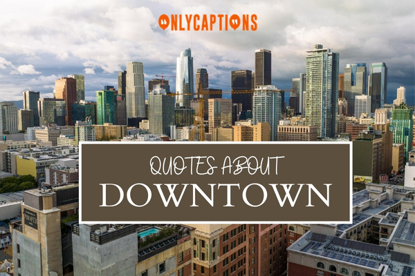 Quotes About Downtown 1-OnlyCaptions