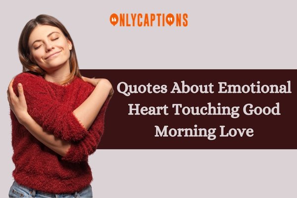 Quotes About Emotional Heart Touching Good Morning Love 1-OnlyCaptions