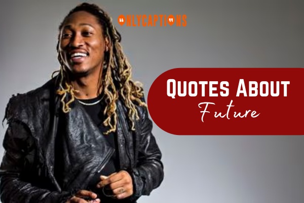 Quotes About Future (rapper) (2024)