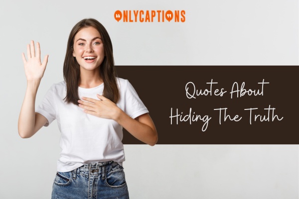 Quotes About Hiding The Truth 1-OnlyCaptions