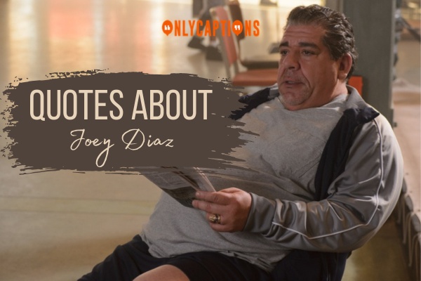 Quotes About Joey Diaz 1-OnlyCaptions