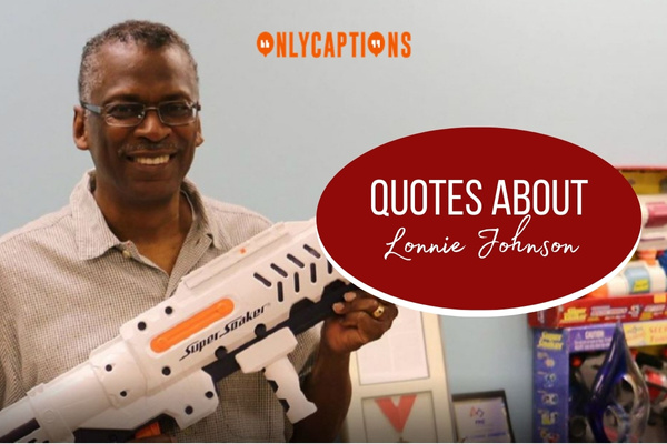 Quotes About Lonnie Johnson 1-OnlyCaptions