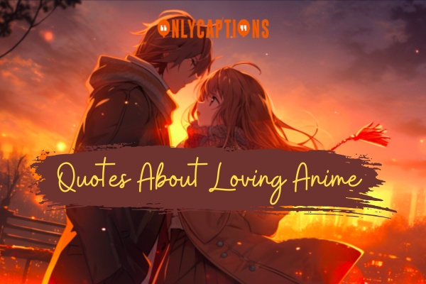 Quotes About Loving Anime 1-OnlyCaptions