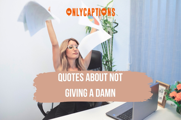Quotes About Not Giving A Damn-OnlyCaptions