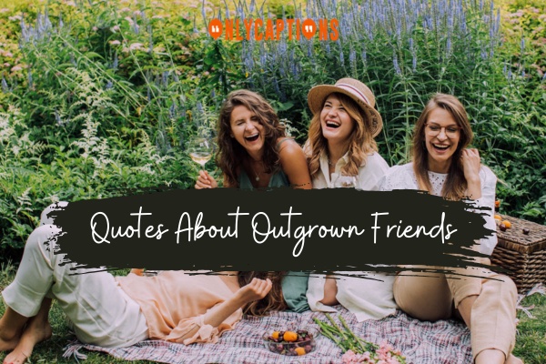 Quotes About Outgrown Friends 1-OnlyCaptions